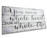 You Have My Whole Heart For My Whole Life Sign wedding wall quotes