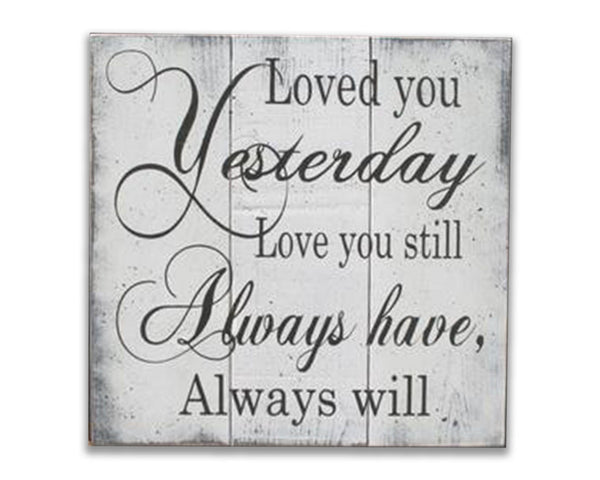 Loved You Yesterday Love You Still Wall Art | Rusticly Inspired Signs