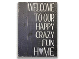 welcome to our happy crazy home rustic wood sign