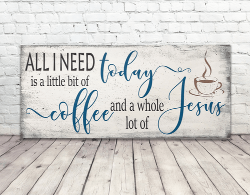 All I Need Today Is Coffee and Jesus Wood Wall Sign