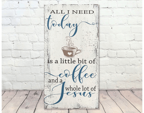 All I Need Today Is Coffee and Jesus vertical wall sign