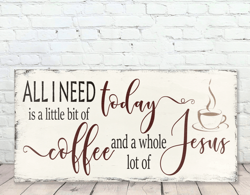 All I Need Today Is Coffee and Jesus Wood Sign