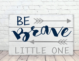 Be Brave Little One Wood Wall Nursery Sign