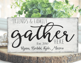 Friends & Family Gather Here Wood Personalized Name Sign