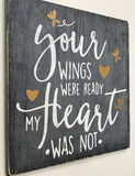 your wings were ready my heart was not in memory wood sign