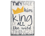 They Made Him King Wild Things Wood Sign