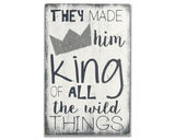 They Made Him King Wild Things Wood Sign
