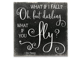 What If I Fall Oh But Darling What If You Fly Wood Sign