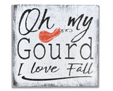 Oh My Gourd I Love Fall Wood Sign