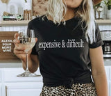 Expensive and Difficult Funny Graphic Tshirt