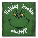 The Grinch Holiday Hoobie Whatty Quote Wood Sign