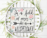 In A Field Of Roses Be A Wildflower Girls Room Decor