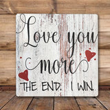 Love You More The End I Win Valentines Day Decor