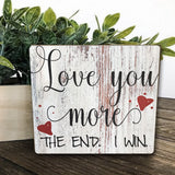 Love You More The End I Win Valentines Day Decor