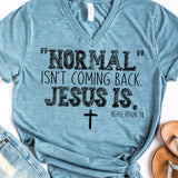 Normal Isn't Coming Back Jesus Is Christian Tshirt