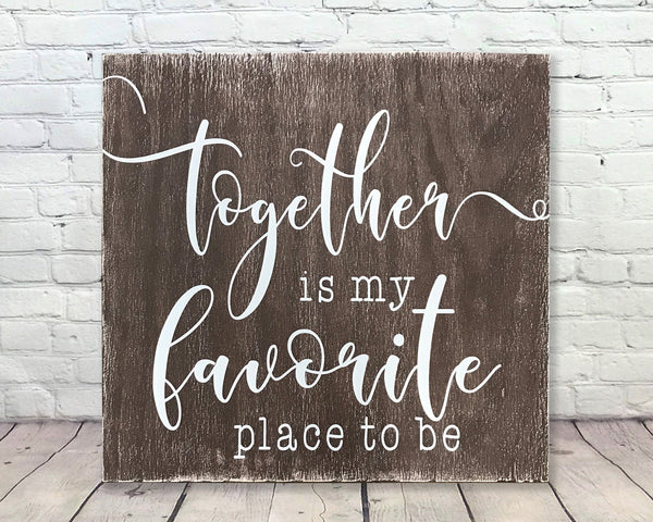 Together Is My Favorite Place To Be Wall Sign | Rusticly Inspired Signs